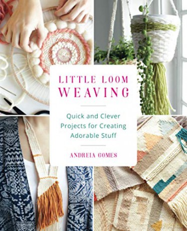 Little Loom Weaving: Quick and Clever Projects for Creating Adorable Stuff - Gomes Andreia [KSIĄŻKA]