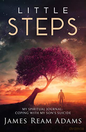 Little Steps: My Spiritual Journal: Coping with My Son's Suicide - Adams James Ream [KSIĄŻKA]