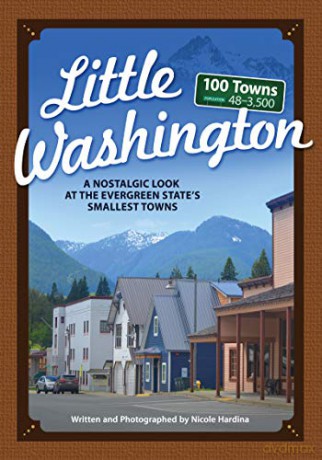 Little Washington: A Nostalgic Look at the Evergreen State's Smallest Towns (Tiny Towns) - Nicole Hardina [KSIĄŻKA]