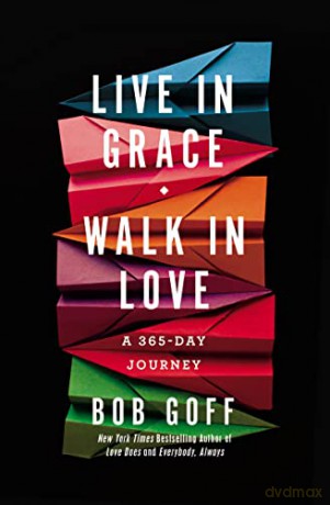 Live in Grace, Walk in Love: A 365-Day Journey - Bob Goff [KSIĄŻKA]