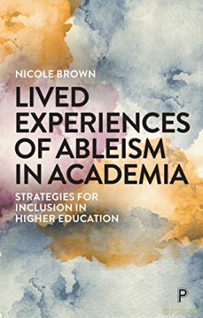 Lived Experiences of Ableism in Academia: Strategies for Inclusion in Higher Education - Nicole Brown [KSIĄŻKA]
