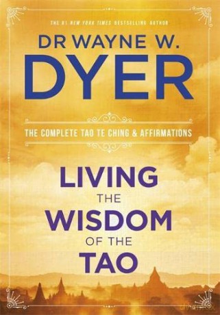 Living the Wisdom of the Tao: The Complete Tao Te Ching and Affirmations - W Wayne [KSIĄŻKA]