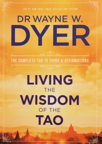 Living the Wisdom of the Tao: The Complete Tao Te Ching and Affirmations - W Wayne [KSIĄŻKA]