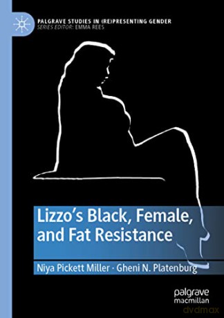Lizzo's Black, Female, and Fat Resistance (Palgrave Studies in (Re)Presenting Gender) - Niya Pickett Miller [KSIĄŻKA]