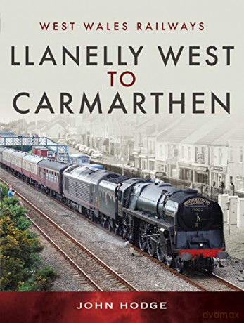 Llanelly West to Camarthen (West Wales Railways) - John Hodge [KSIĄŻKA]