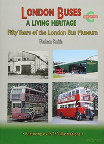 London Buses a Living Heritage: Fifty Years of the London Bus Museum [KSIĄŻKA]