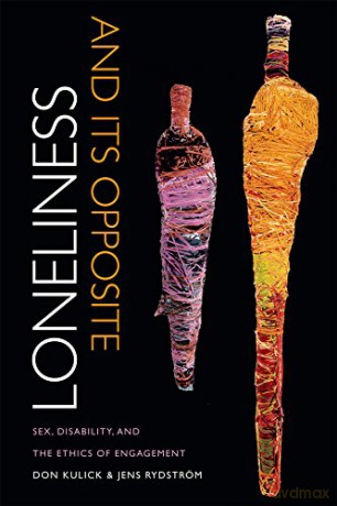 Loneliness and Its Opposite: Sex, Disability, and the Ethics of Engagement - Don Kulick [KSIĄŻKA]