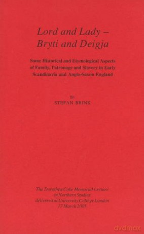 Lord and Lady - Bryti and Deigja: Some Historical and Etymological Aspects of Family, Patronage and Slavery in Early Scandinavia and Anglo-Saxon England [KSIĄŻKA]