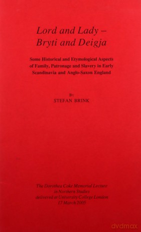 Lord and Lady - Bryti and Deigja: Some Historical and Etymological Aspects of Family, Patronage and Slavery in Early Scandinavia and Anglo-Saxon England [KSIĄŻKA]