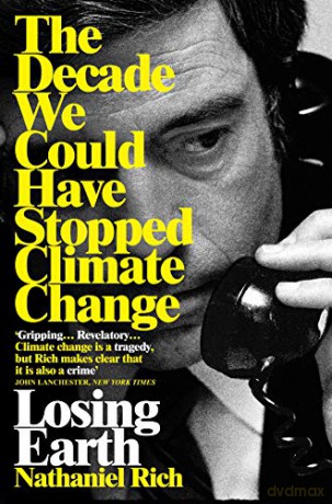 Losing Earth: The Decade We Could Have Stopped Climate Change - Nathaniel Rich [KSIĄŻKA]
