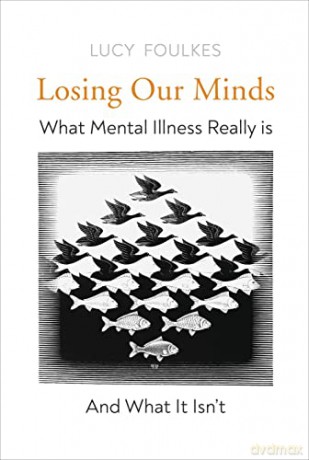 Losing Our Minds: What Mental Illness Really Is - and What It Isn't - Lucy Foulkes [KSIĄŻKA]