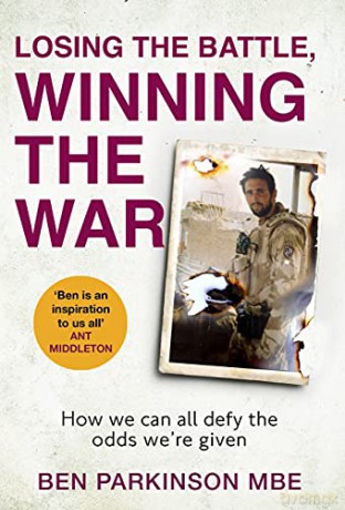 Losing the Battle, Winning the War: The story of the most injured soldier to have survived Afghanistan - Ben Parkinson [KSIĄŻKA]
