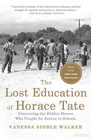 Lost Education of Horace Tate, The: Uncovering the Hidden Heroes Who Fought for Justice in Schools - Vanessa Siddle Walke [KSIĄŻKA]