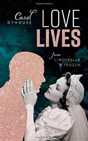 Love Lives: From Cinderella to Frozen - Carol Dyhouse [KSIĄŻKA]