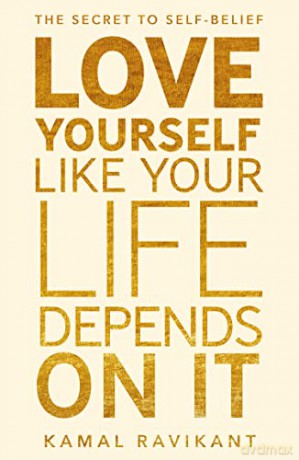 Love Yourself Like Your Life Depends on It: The positive self-help phenomenon - Kamal Ravikant [KSIĄŻKA]