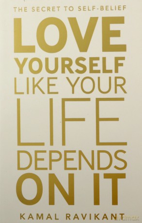 Love Yourself Like Your Life Depends on It: The positive self-help phenomenon - Kamal Ravikant [KSIĄŻKA]