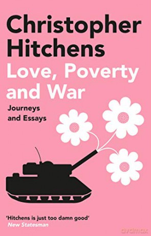 Love, Poverty and War: Journeys and Essays - C Hitchens [KSIĄŻKA]
