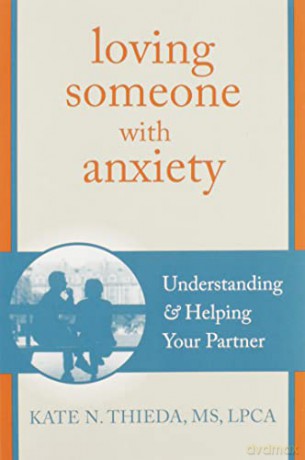 Loving Someone with Anxiety: Understanding and Helping Your Partner (New Harbinger Loving Someone Series) - Kate Thieda [KSIĄŻKA]