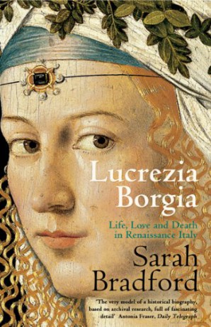 Lucrezia Borgia: Life, Love and Death in Renaissance Italy - Sarah Bradford [KSIĄŻKA]
