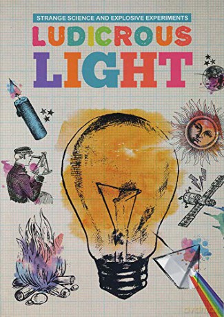 Ludicrous Light (Strange Science and Explosive Experiments) - Mike Clark [KSIĄŻKA]