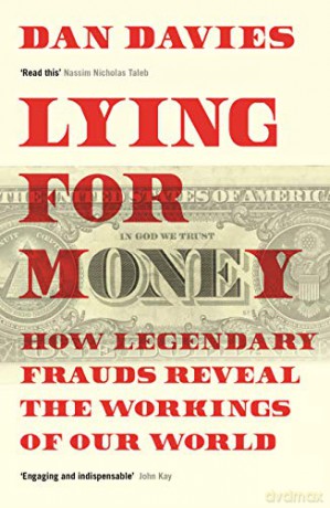 Lying for Money: How Legendary Frauds Reveal the Workings of Our World - Dan Davies [KSIĄŻKA]