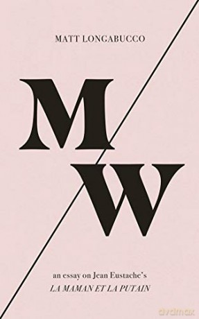M/W: An Essay on Jean Eustache's La maman et la putain - Matt Longabucco [KSIĄŻKA]