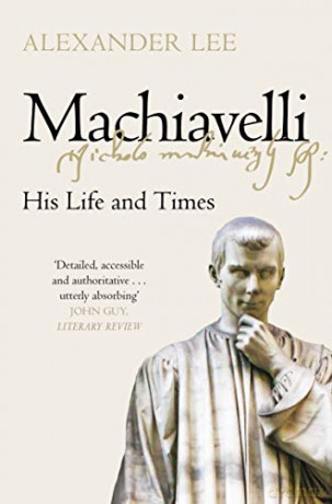 Machiavelli: His Life and Times - Alexander Lee [KSIĄŻKA]