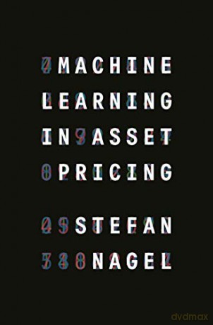 Machine Learning in Asset Pricing: 8 (Princeton Lectures in Finance, 8) - Stefan Nagel [KSIĄŻKA]