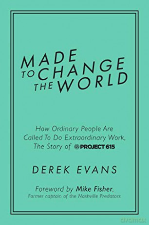 Made to Change the World: How Ordinary People Are Called to Do Extraordinary Work, the Story of Project 615 - Derek Evans [KSIĄŻKA]