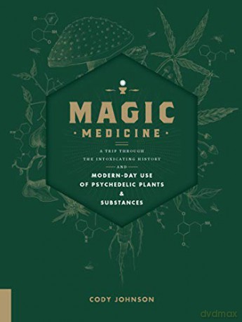 Magic Medicine: A Trip Through the Intoxicating History and Modern-Day Use of Psychedelic Plants and Substances - Cody Johnson [KSIĄŻKA]