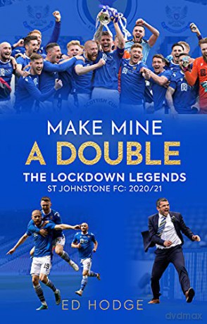 Make Mine a Double: The Lockdown Legends - St Johnstone FC: 2020-21 - Ed Hodge [KSIĄŻKA]