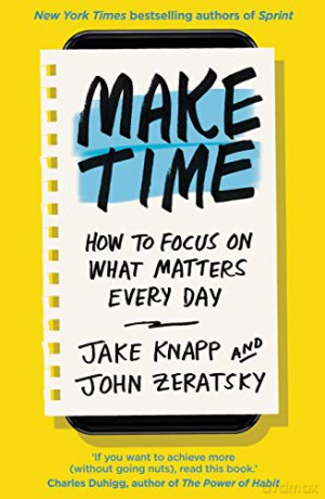 Make Time: How to focus on what matters every day - Jake Knapp [KSIĄŻKA]