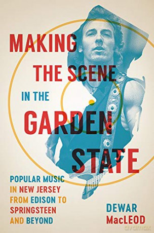 Making the Scene in the Garden State: Popular Music in New Jersey from Edison to Springsteen and Beyond - Macleod [KSIĄŻKA]