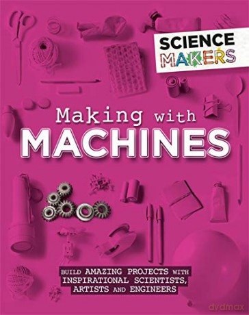 Making with Machines - Anna Claybourne [KSIĄŻKA]