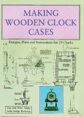 Making Wooden Clock Cases: Designs, Plans and Instructions for 20 Clocks - Tim Ashby [KSIĄŻKA]