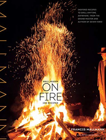 Mallmann on Fire: 100 Inspired Recipes to Grill Anytime, Anywhere - Francis Mallmann [KSIĄŻKA]