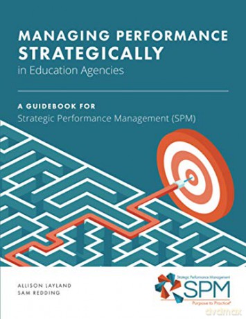 Managing Performance Strategically in Education Agencies: A Guidebook for Strategic Performance Management (SPM) - Layland ,Allison [KSIĄŻKA]