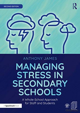 Managing Stress in Secondary Schools: A Whole-School Approach for Staff and Students - Anthony James [KSIĄŻKA]