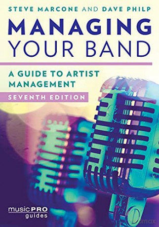 Managing Your Band: A Guide to Artist Management, Seventh Edition (Music Pro Guides) - Stephen Marcone [KSIĄŻKA]