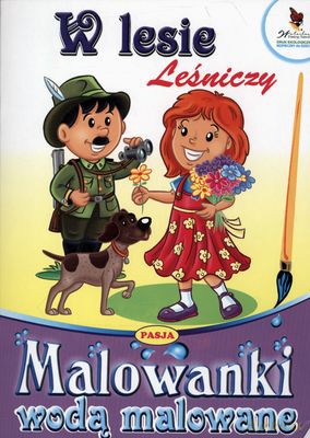 W Lesie Leśniczy Malowanki Wodą Malowane [KSIĄŻKA]