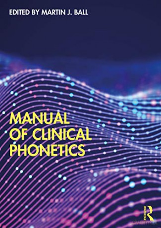 Manual of Clinical Phonetics - Martin Ball [KSIĄŻKA]