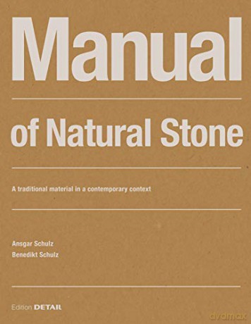 Manual of Natural Stone: A traditional material in a contemporary context (DETAIL Construction Manuals) - Ansgar Schulz [KSIĄŻKA]