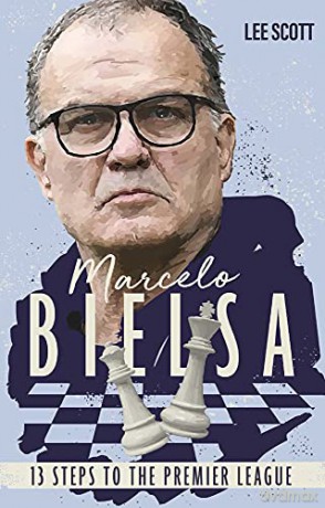 Marcelo Bielsa: Thirteen Steps to the Premier League - Lee Scott [KSIĄŻKA]
