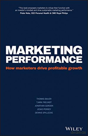 Marketing Performance: How Marketers Drive Profitable Growth - Jesko Perrey [KSIĄŻKA]