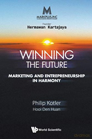 MarkPlus Inc: Winning the Future Marketing and Entrepreneurship in Harmony - Philip Kotler [KSIĄŻKA]