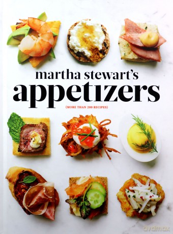Martha Stewart's Appetizers: 200 Recipes for Dips, Spreads, Snacks, Small Plates, and Other Delicious Hors d' Oeuvres, Plus 30 Cocktails: A Cookbook - Martha Stewart Edit [KSIĄŻKA]