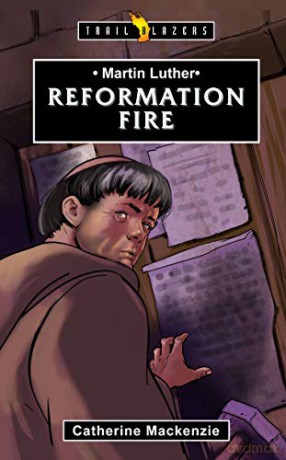 Martin Luther: Reformation Fire (Trail Blazers) - Catherine Mackenzie [KSIĄŻKA]