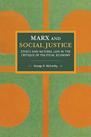Marx and Social Justice (Historical Materialism): Ethics and Natural Law in the Critique of Political Economy: 147 (Historical Materialism, 147) - George E Mccarthy [KSIĄŻKA]