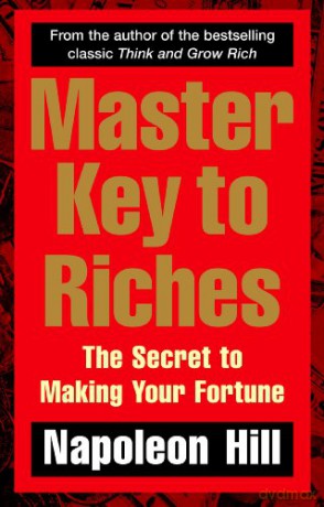 Master Key to Riches: The Secret to Making Your Fortune - Napoleon Hill [KSIĄŻKA]