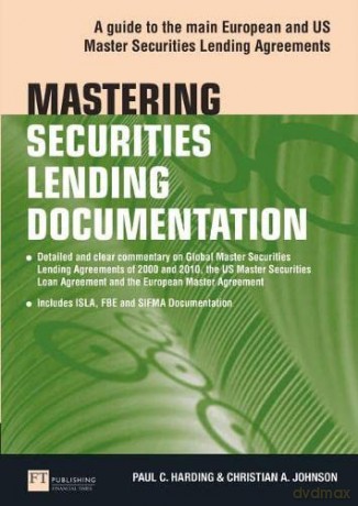 Mastering Securities Lending Documentation: A Practical Guide to the Main European and US Master Securities Lending Agreements (Financial Times Series) (The Mastering Series) - Paul Harding [KSIĄŻKA]